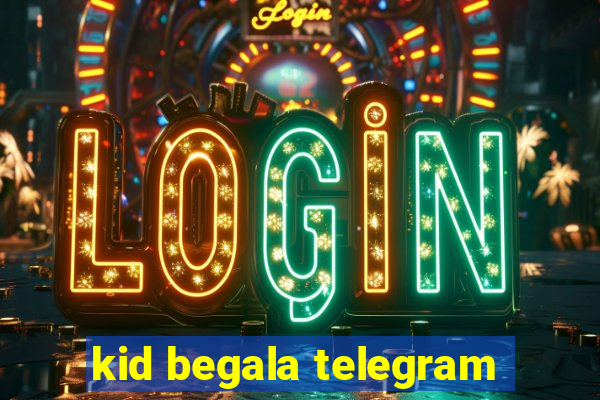 kid begala telegram